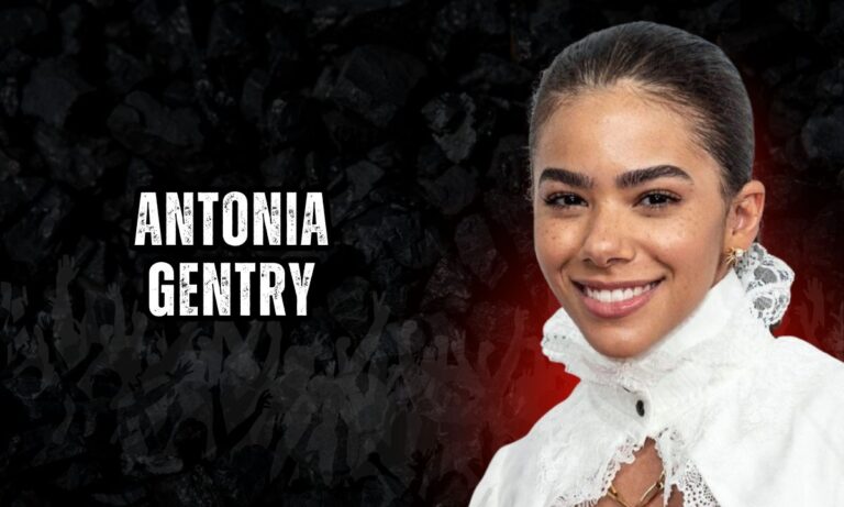 Antonia Gentry Height, Age, Biography, Boyfriend & Net Worth